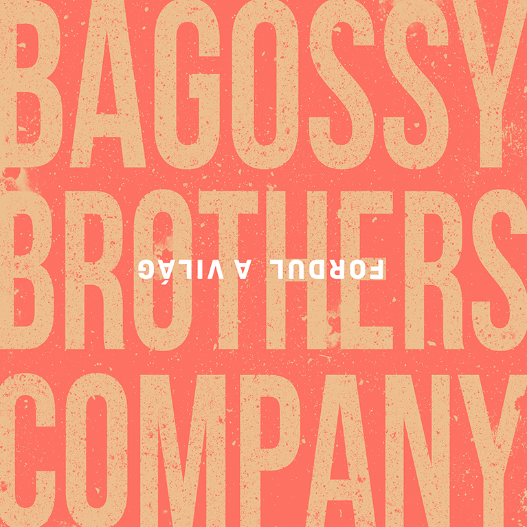 "FORDUL A VILÁG" Bagossy Brothers Company